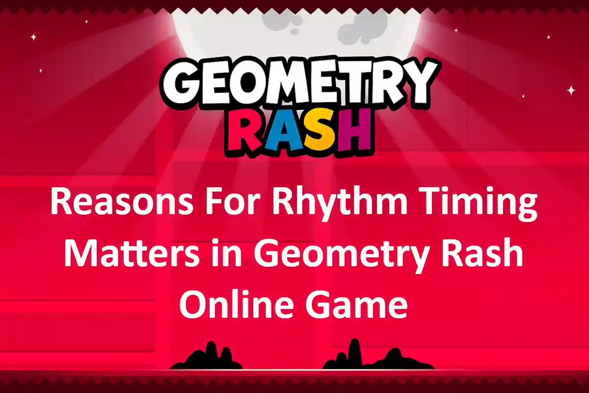 Reasons For Rhythm Timing Matters in Geometry Rash Online Game