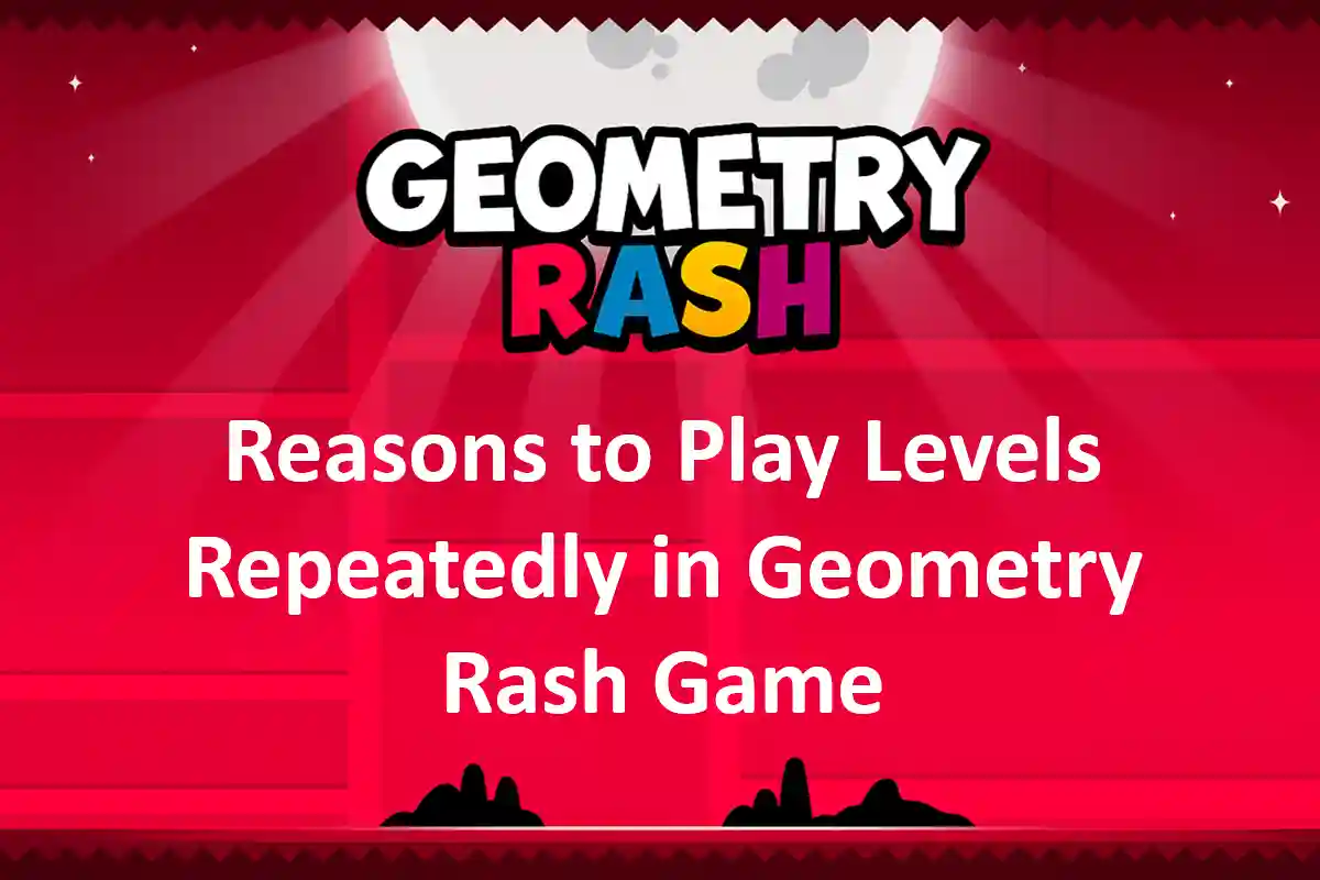 Reasons to Play Levels Repeatedly in Geometry Rash Game
